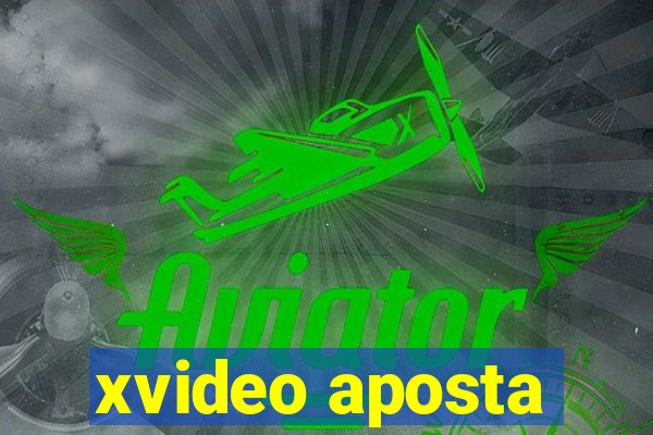 xvideo aposta